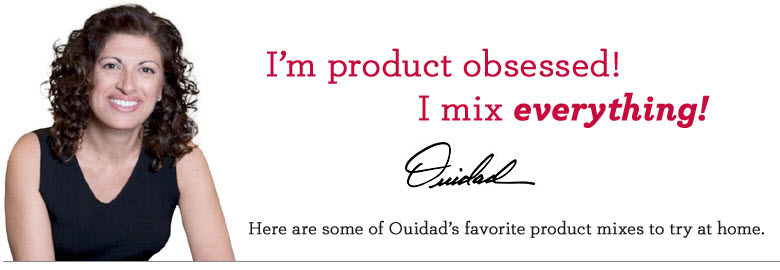I'm product obsessed! I mix everything! -Ouidad. Here are some of Ouidad's favorite product mixes to try at home.