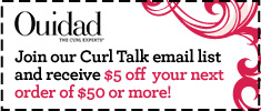 Join Ouidad Curl Talk Email for the latest tips, trends, and offers!