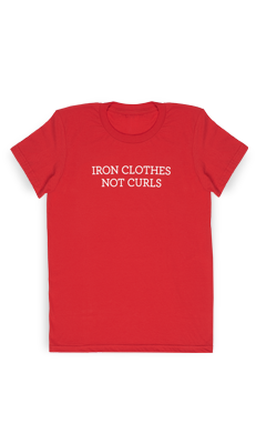 Iron Clothes Not Curls Tee Shirt